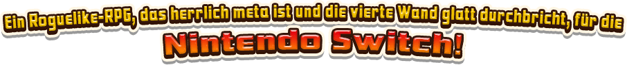 Ein Roguelike-RPG, das herrlich meta ist und die vierte Wand glatt durchbricht, für die Nintendo Switch!